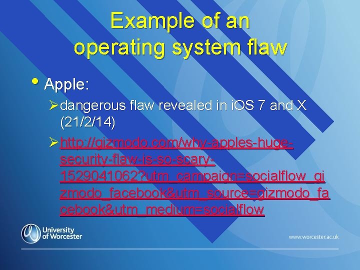 Example of an operating system flaw • Apple: Ødangerous flaw revealed in i. OS