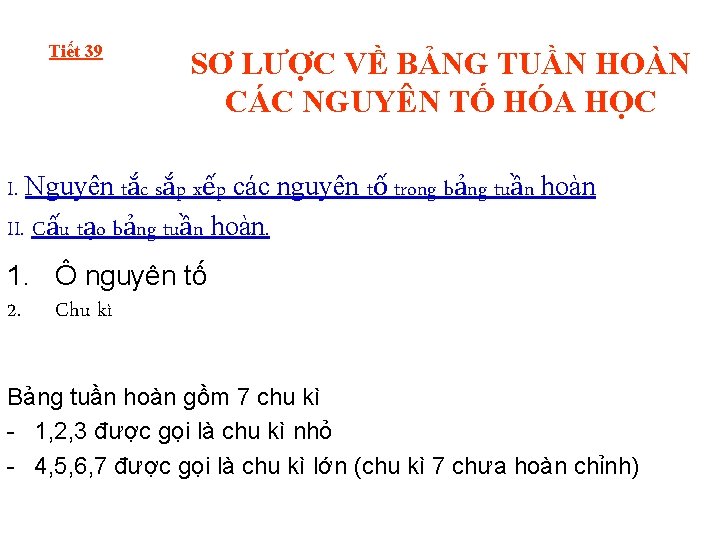 Tiết 39 SƠ LƯỢC VỀ BẢNG TUẦN HOÀN CÁC NGUYÊN TỐ HÓA HỌC I.