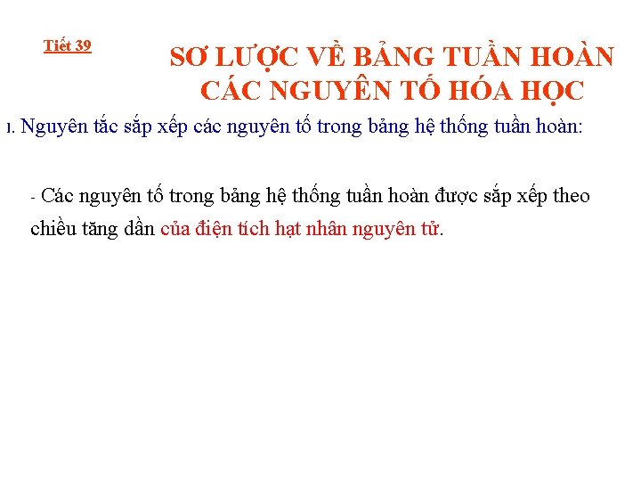 Tiết 39 SƠ LƯỢC VỀ BẢNG TUẦN HOÀN CÁC NGUYÊN TỐ HÓA HỌC I.