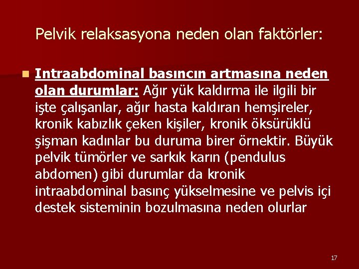 Pelvik relaksasyona neden olan faktörler: n Intraabdominal basıncın artmasına neden olan durumlar: Ağır yük