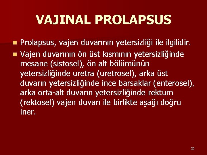 VAJINAL PROLAPSUS Prolapsus, vajen duvarının yetersizliği ile ilgilidir. n Vajen duvarının ön üst kısmının