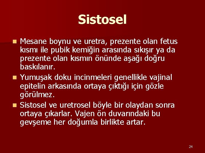 Sistosel Mesane boynu ve uretra, prezente olan fetus kısmı ile pubik kemiğin arasında sıkışır