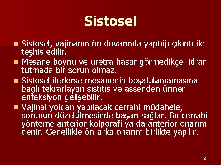 Sistosel, vajinanın ön duvarında yaptığı çıkıntı ile teşhis edilir. n Mesane boynu ve uretra