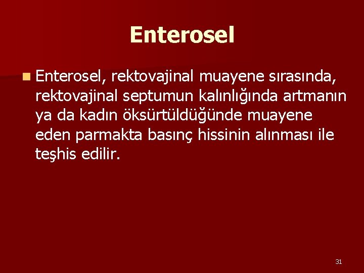 Enterosel n Enterosel, rektovajinal muayene sırasında, rektovajinal septumun kalınlığında artmanın ya da kadın öksürtüldüğünde