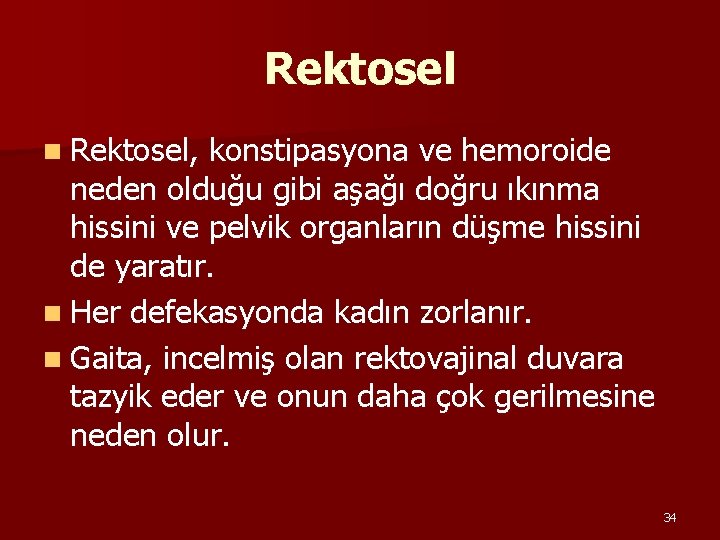 Rektosel n Rektosel, konstipasyona ve hemoroide neden olduğu gibi aşağı doğru ıkınma hissini ve