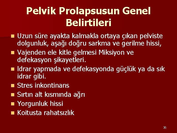 Pelvik Prolapsusun Genel Belirtileri n n n n Uzun süre ayakta kalmakla ortaya çıkan