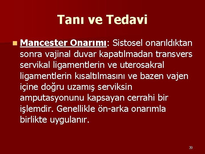 Tanı ve Tedavi n Mancester Onarımı: Sistosel onarıldıktan sonra vajinal duvar kapatılmadan transvers servikal