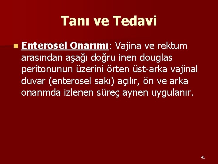 Tanı ve Tedavi n Enterosel Onarımı: Vajina ve rektum arasından aşağı doğru inen douglas