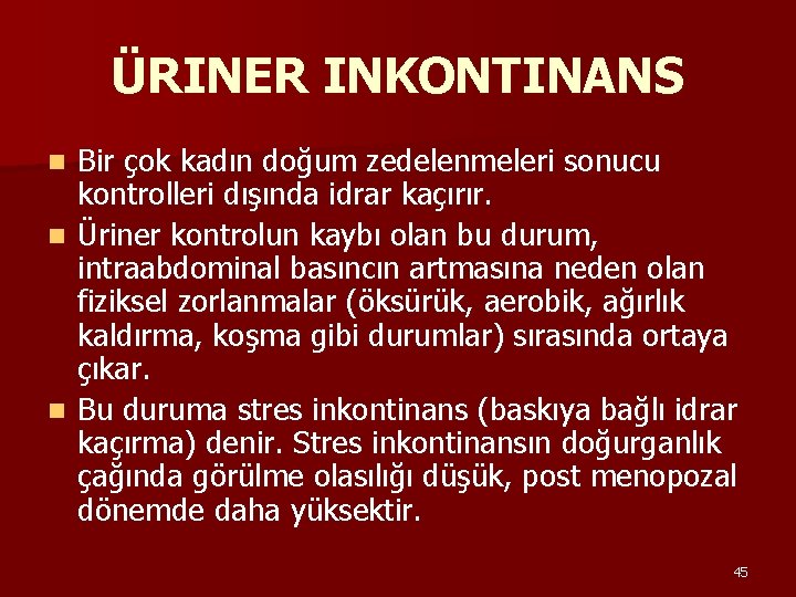 ÜRINER INKONTINANS Bir çok kadın doğum zedelenmeleri sonucu kontrolleri dışında idrar kaçırır. n Üriner