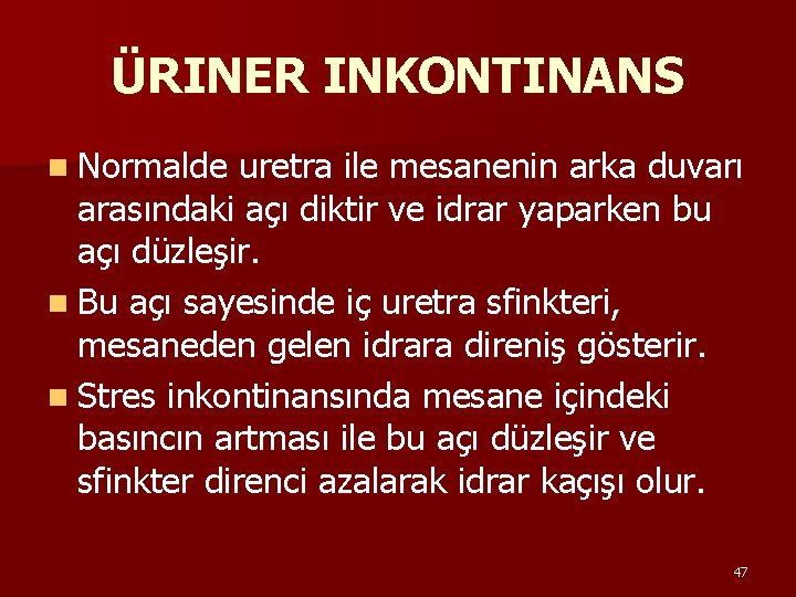 ÜRINER INKONTINANS n Normalde uretra ile mesanenin arka duvarı arasındaki açı diktir ve idrar