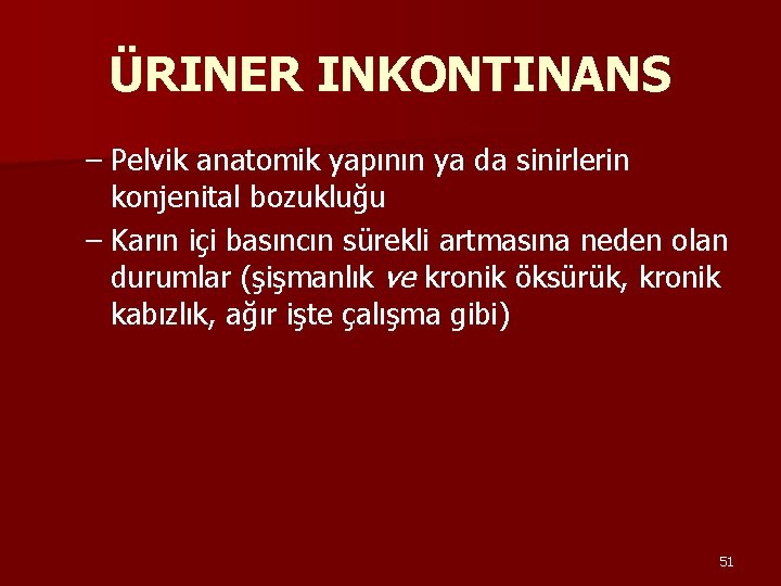 ÜRINER INKONTINANS – Pelvik anatomik yapının ya da sinirlerin konjenital bozukluğu – Karın içi