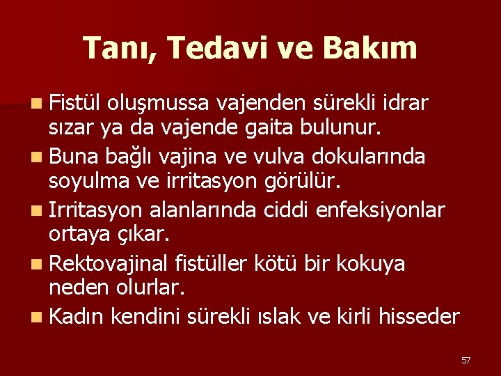 Tanı, Tedavi ve Bakım n Fistül oluşmussa vajenden sürekli idrar sızar ya da vajende