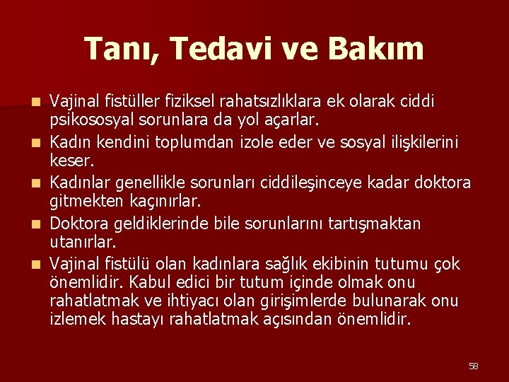 Tanı, Tedavi ve Bakım n n n Vajinal fistüller fiziksel rahatsızlıklara ek olarak ciddi