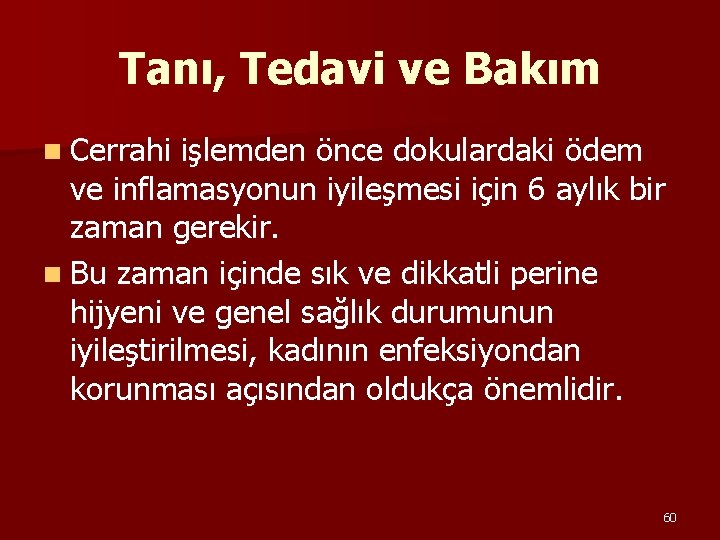 Tanı, Tedavi ve Bakım n Cerrahi işlemden önce dokulardaki ödem ve inflamasyonun iyileşmesi için