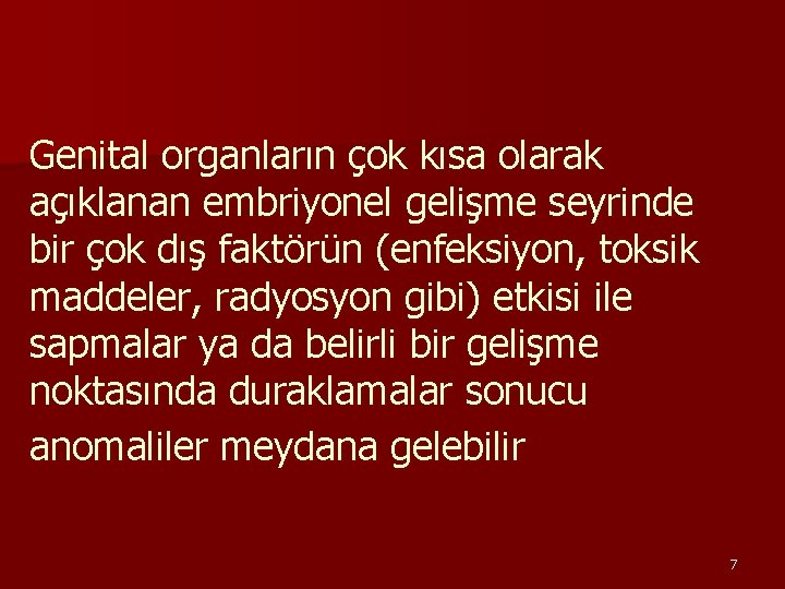 Genital organların çok kısa olarak açıklanan embriyonel gelişme seyrinde bir çok dış faktörün (enfeksiyon,