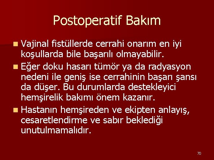 Postoperatif Bakım n Vajinal fistüllerde cerrahi onarım en iyi koşullarda bile başarılı olmayabilir. n