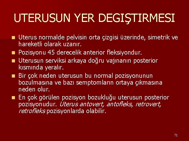 UTERUSUN YER DEGIŞTIRMESI n n n Uterus normalde pelvisin orta çizgisi üzerinde, simetrik ve