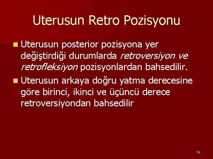 Uterusun Retro Pozisyonu n Uterusun posterior pozisyona yer değiştirdiği durumlarda retroversiyon ve retrofleksiyon pozisyonlardan