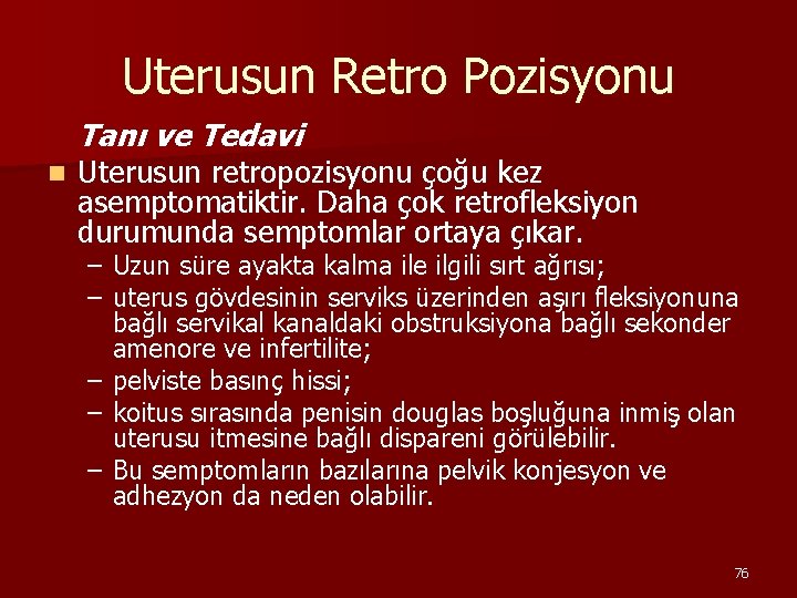 Uterusun Retro Pozisyonu Tanı ve Tedavi n Uterusun retropozisyonu çoğu kez asemptomatiktir. Daha çok