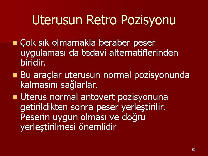 Uterusun Retro Pozisyonu n Çok sık olmamakla beraber peser uygulaması da tedavi alternatiflerinden biridir.