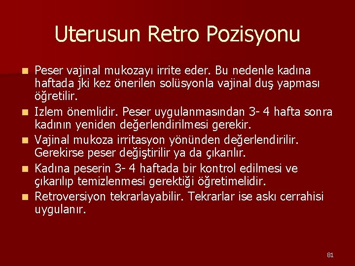 Uterusun Retro Pozisyonu n n n Peser vajinal mukozayı irrite eder. Bu nedenle kadına