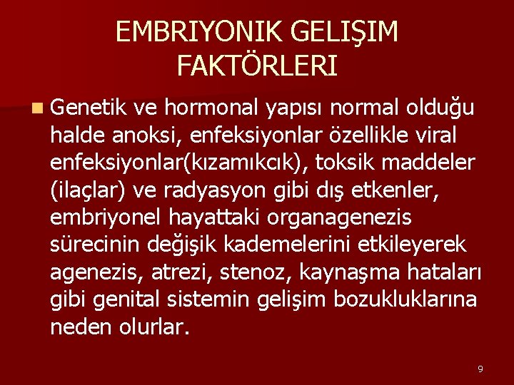 EMBRIYONIK GELIŞIM FAKTÖRLERI n Genetik ve hormonal yapısı normal olduğu halde anoksi, enfeksiyonlar özellikle