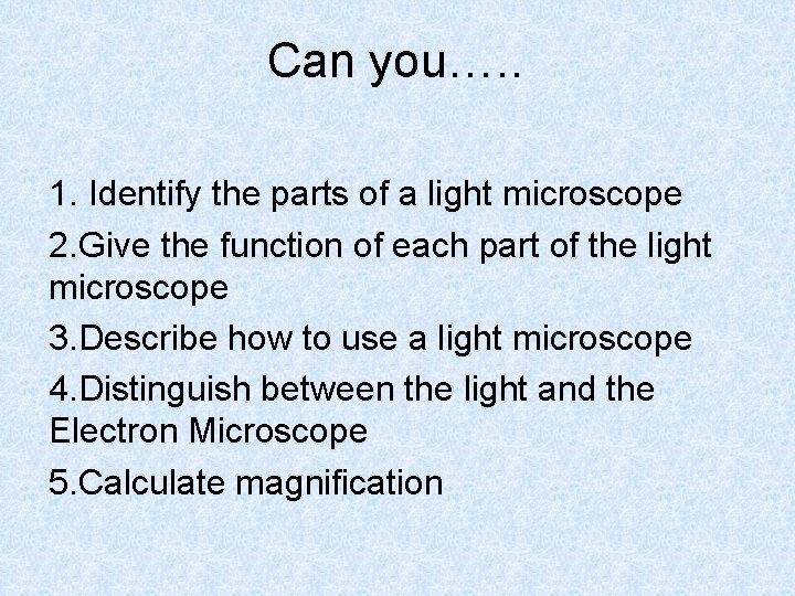 Can you…. . 1. Identify the parts of a light microscope 2. Give the