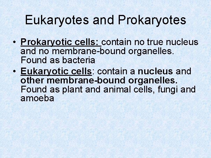 Eukaryotes and Prokaryotes • Prokaryotic cells: contain no true nucleus and no membrane-bound organelles.