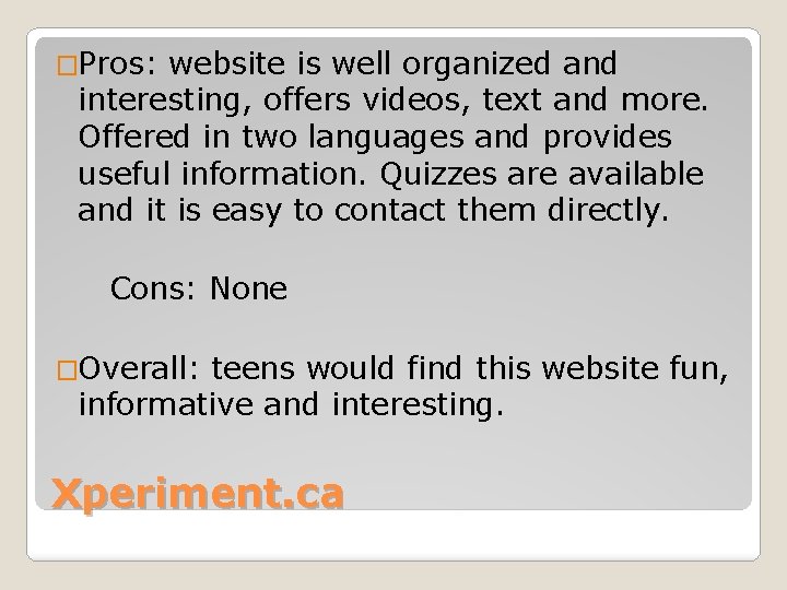 �Pros: website is well organized and interesting, offers videos, text and more. Offered in