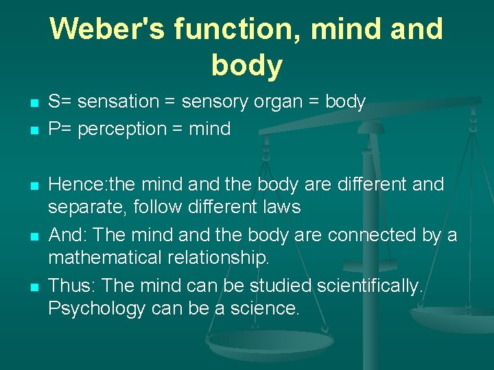 Weber's function, mind and body n n n S= sensation = sensory organ =