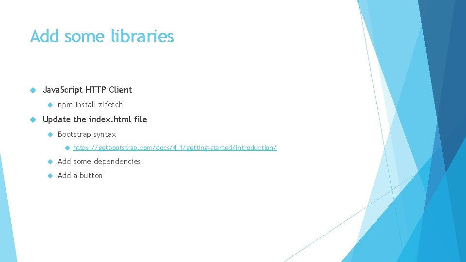 Add some libraries Java. Script HTTP Client npm install zlfetch Update the index. html Add some libraries Java. Script HTTP Client npm install zlfetch Update the index. html