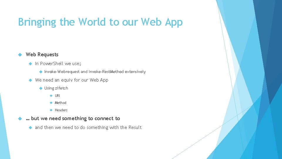 Bringing the World to our Web App Web Requests In Power. Shell we use; Bringing the World to our Web App Web Requests In Power. Shell we use;