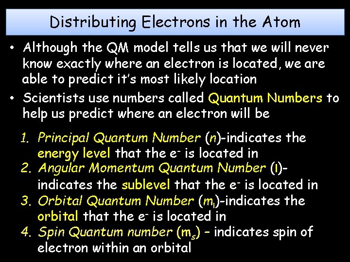Distributing Electrons in the Atom • Although the QM model tells us that we