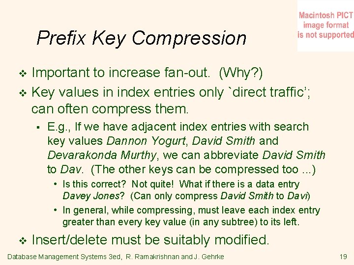 Prefix Key Compression Important to increase fan-out. (Why? ) v Key values in index