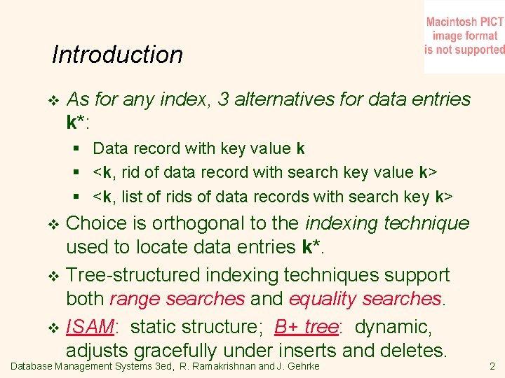 Introduction v As for any index, 3 alternatives for data entries k*: § Data