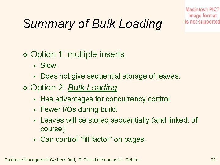 Summary of Bulk Loading v Option 1: multiple inserts. § § v Slow. Does