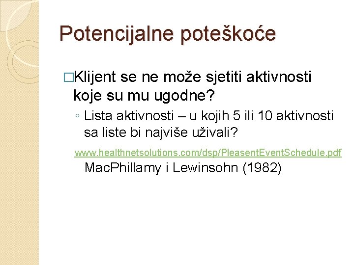 Potencijalne poteškoće �Klijent se ne može sjetiti aktivnosti koje su mu ugodne? ◦ Lista Potencijalne poteškoće �Klijent se ne može sjetiti aktivnosti koje su mu ugodne? ◦ Lista