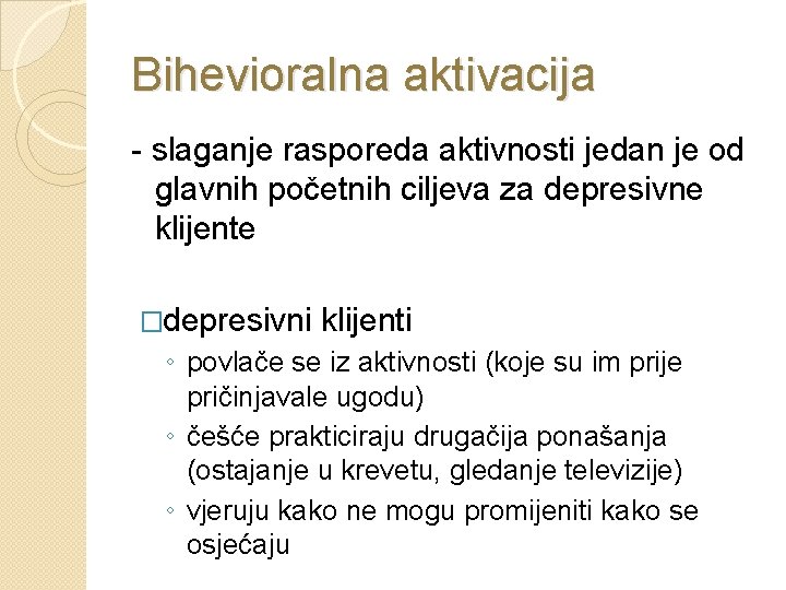 Bihevioralna aktivacija - slaganje rasporeda aktivnosti jedan je od glavnih početnih ciljeva za depresivne Bihevioralna aktivacija - slaganje rasporeda aktivnosti jedan je od glavnih početnih ciljeva za depresivne