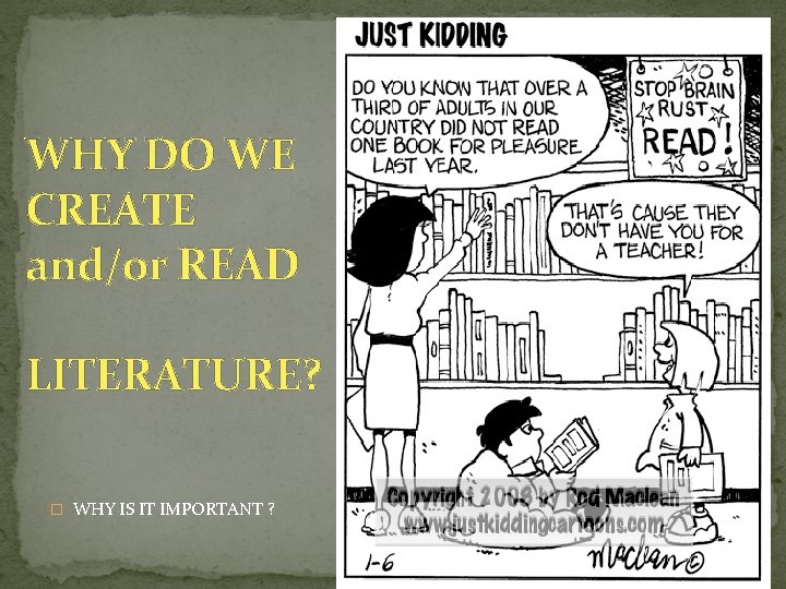 WHY DO WE CREATE and/or READ LITERATURE? � WHY IS IT IMPORTANT ? 