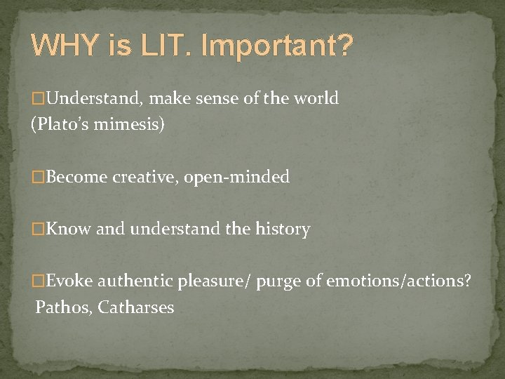 WHY is LIT. Important? �Understand, make sense of the world (Plato’s mimesis) �Become creative,