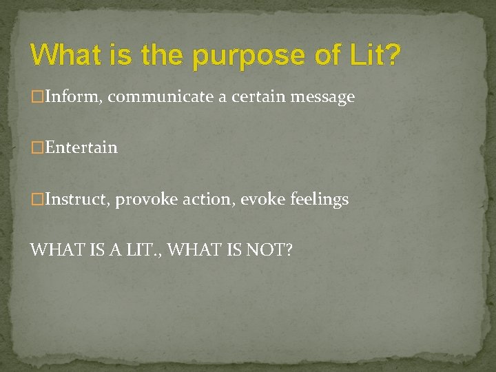 What is the purpose of Lit? �Inform, communicate a certain message �Entertain �Instruct, provoke