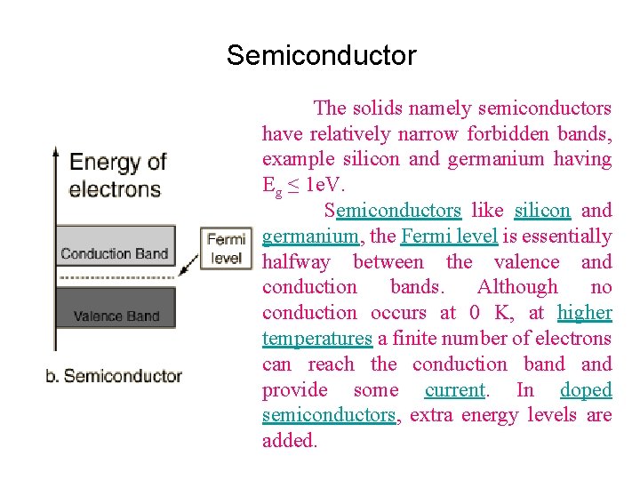 Semiconductor The solids namely semiconductors have relatively narrow forbidden bands, example silicon and germanium