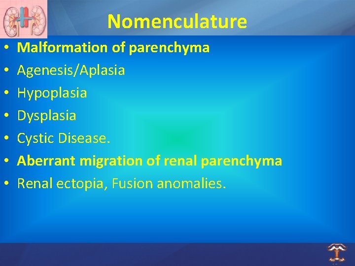 Nomenculature • • Malformation of parenchyma Agenesis/Aplasia Hypoplasia Dysplasia Cystic Disease. Aberrant migration of