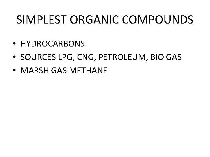 SIMPLEST ORGANIC COMPOUNDS • HYDROCARBONS • SOURCES LPG, CNG, PETROLEUM, BIO GAS • MARSH
