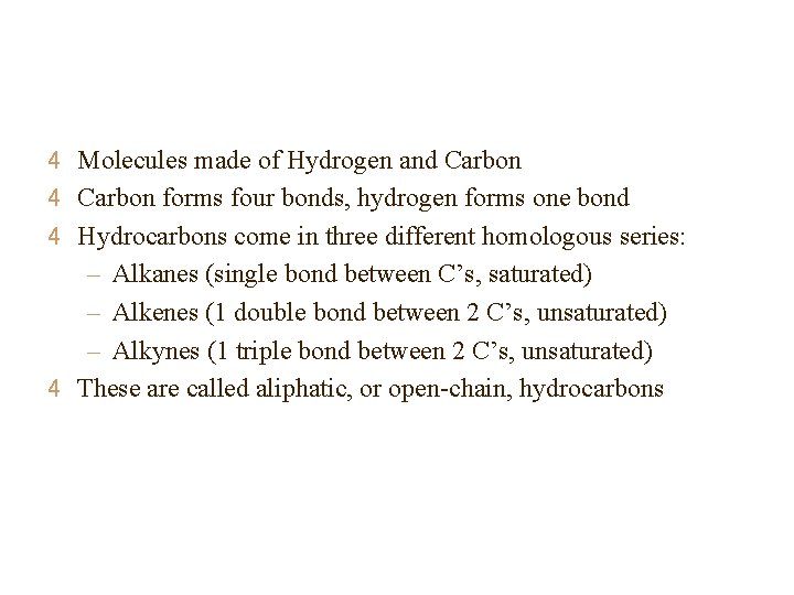 4 Molecules made of Hydrogen and Carbon 4 Carbon forms four bonds, hydrogen forms