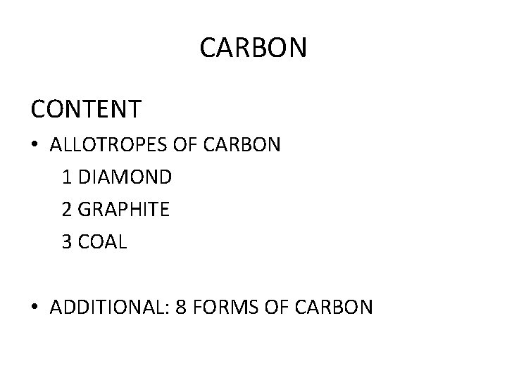 CARBON CONTENT • ALLOTROPES OF CARBON 1 DIAMOND 2 GRAPHITE 3 COAL • ADDITIONAL: