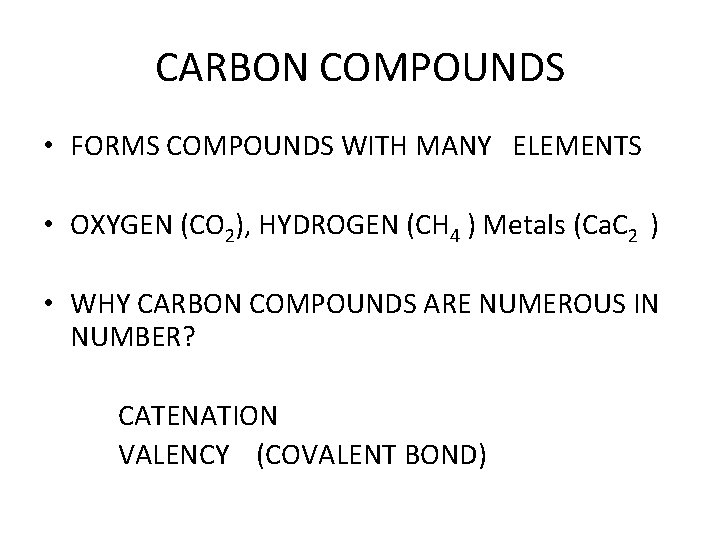 CARBON COMPOUNDS • FORMS COMPOUNDS WITH MANY ELEMENTS • OXYGEN (CO 2), HYDROGEN (CH