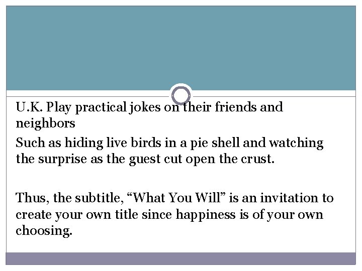U. K. Play practical jokes on their friends and neighbors Such as hiding live