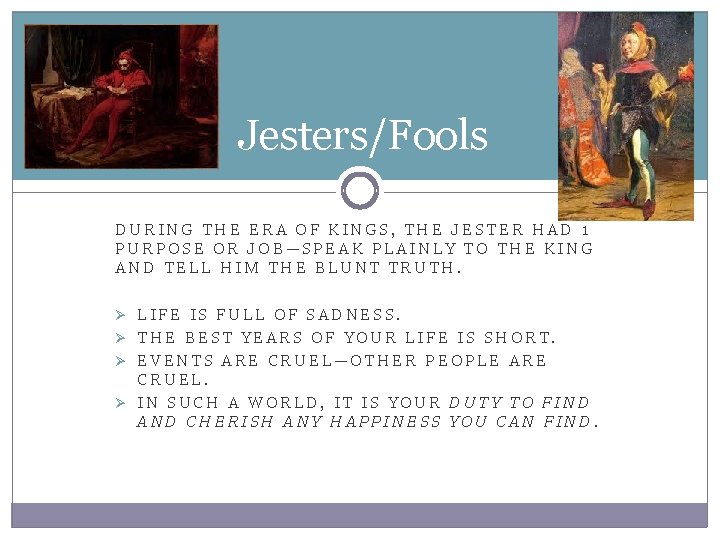 Jesters/Fools DURING THE ERA OF KINGS, THE JESTER HAD 1 PURPOSE OR JOB—SPEAK PLAINLY