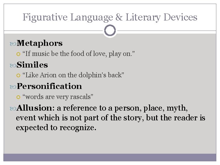 Figurative Language & Literary Devices Metaphors “If music be the food of love, play